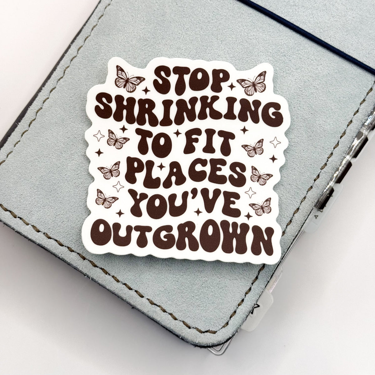 Stop Shrinking To Fit Places You've Outgrown Vinyl Die Cut Sticker | M ...