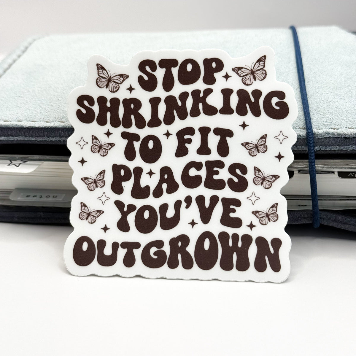 Stop Shrinking To Fit Places You've Outgrown Vinyl Die Cut Sticker | M ...